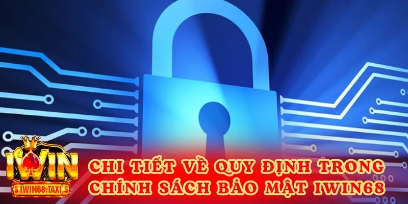 Chi tiết về các quy định trong chính sách bảo mật IWIN68