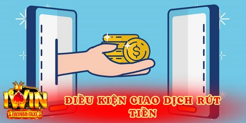 Điều kiện giao dịch rút tiền