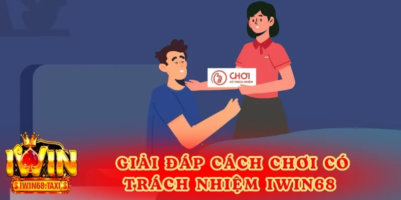 Giải đáp cách chơi có trách nhiệm IWIN68 