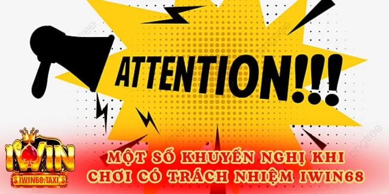 Một số khuyến nghị khi chơi có trách nhiệm IWIN68