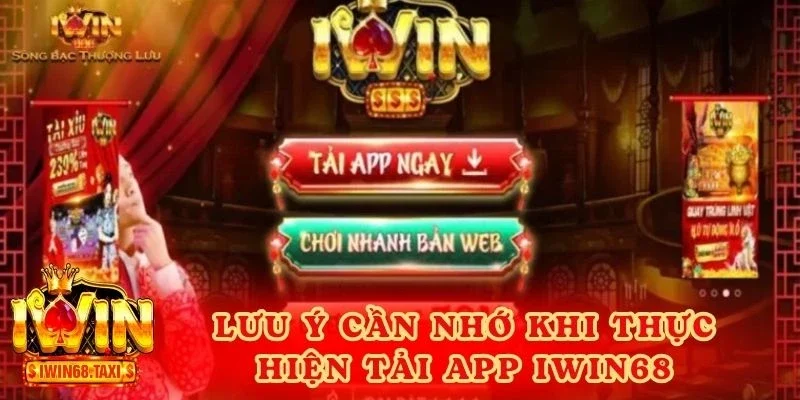 Lưu ý người chơi cần ghi nhớ khi thực hiện tải app IWIN68