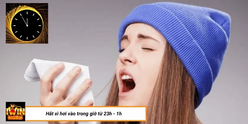 Hắt Xì Hơi Trong Khung Giờ Từ 23h - 1h